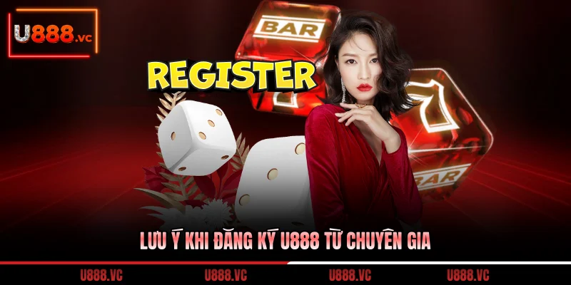 luu-y-khi-dang-ky-u888-tu-chuyen-gia
