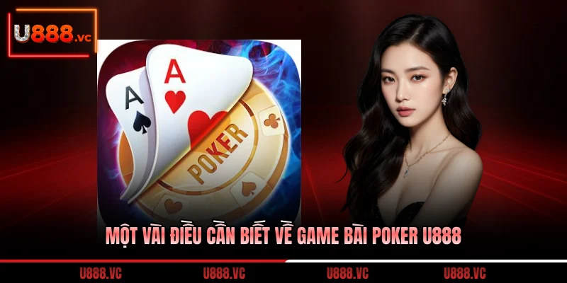 mot-vai-dieu-can-biet-ve-game-bai-poker-u888