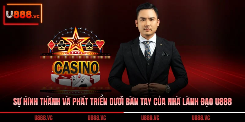 su-hinh-thanh-va-phat-trien-duoi-ban-tay-cua-nha-lanh-dao-u888